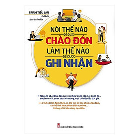 Hình ảnh Sách Kỹ Năng Sống:  Nói Thế Nào Để Được Chào Đón, Làm Thế Nào Để Được Ghi Nhận (Tái Bản 2018) - (Cuốn Sách Nghiên Cứu Tâm Lý Học Để Thay Đổi Cuộc Sống / Sách Được Tìm Kiếm Nhiều / Tặng Kèm Postcard Greenlife)