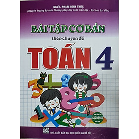 Bài tập cơ bản theo chuyên đề toán lớp 4 (dùng chung cho các bộ sách giáo khoa hiện hành)