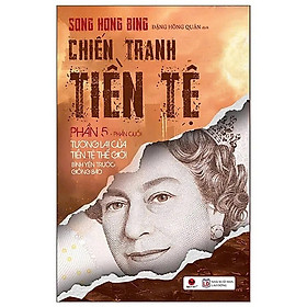 Chiến Tranh Tiền Tệ - Phần 5 - Tương lai của tiền tệ thế giới – Bình yêu trước giông bão - Song Hong Bing