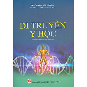 Di Truyền Y Học (Dùng Cho Đào Tạo Bác Sĩ Y Khoa) (Tái bản lần thứ hai) - Năm 2023