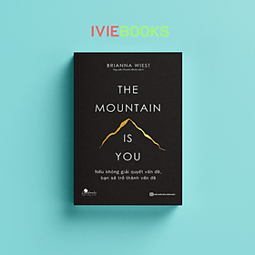 Hình ảnh The Mountain Is You - Nếu Không Giải Quyết Vấn Đề, Bạn Sẽ Trở Thành Vấn Đề 