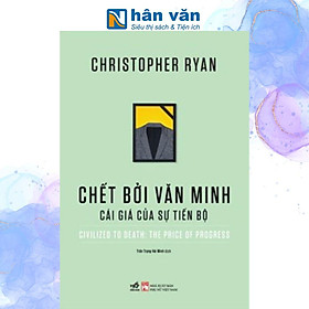 Chết Bởi Văn Minh - Cái Giá Của Sự Tiến Bộ - Christopher Ryan