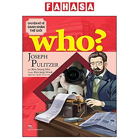 Who? Chuyện Kể Về Danh Nhân Thế Giới - Joseph Pulitzer