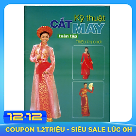 Kỹ Thuật Cắt May Toàn Tập (Tái Bản 2018)