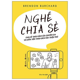 Sách: Nghề Chia Sẻ - Chia Sẻ Theo Cách Của Chuyên Gia Và Kiếm Tiền Theo Cách Của Triệu Phú