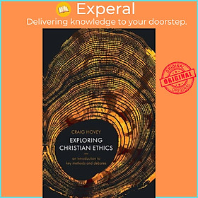 Sách - Exploring Christian Ethics - An Introduction to Key Methods and Debates by Craig Hovey (UK edition, paperback)