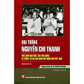 Đại tướng Nguyễn Chí Thanh: Người cộng sản kiên trung mẫu mực, nhà lãnh đạo tài năng (xuất bản 2013)