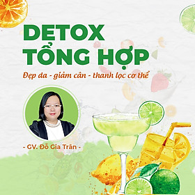 Detox tổng hợp: đẹp da - giảm cân - thanh lọc cơ thể