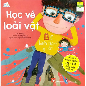 Hình ảnh Bộ sách phát triển IQ - EQ đầu đời cho bé - Học về loài vật: Bố biến thành gì rồi