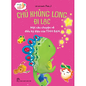 Gợi mở trí tưởng tượng: Chú Khủng Long đi lạc - Một câu chuyện về điều kỳ diệu của tình bạn