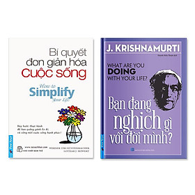 Combo Bí Quyết Đơn Giản Hóa Cuộc Sống, Bạn Đang Nghịch Gì Với Đời Mình