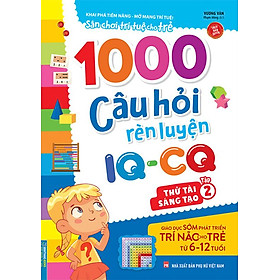 Sân Chơi Trí Tuệ Cho Trẻ – 1000 Câu Hỏi Rèn Luyện IQ-CQ – Thử Tài Sáng Tạo (Tập 2)