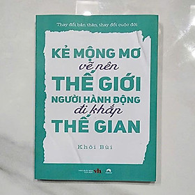 Kẻ mộng mơ vẽ nên thế giới, người hành động đi khắp thế gian. - Pg Books