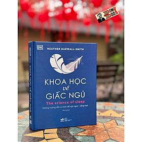 KHOA HỌC VỀ GIẤC NGỦ - Những Hướng Dẫn Cơ Bản Để Ngủ Ngon – Sống Trọn - Heather Darwall-Smith – Nhã Nam – NXB Thế Giới