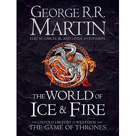 Tiểu thuyết Fantasy tiếng Anh: THE WORLD OF ICE AND FIRE: The Untold History of Westeros and the Game of Thrones