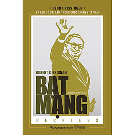 Sách Bạt Mạng - Henry Kissinger Và Ván Cờ Sai Lầm Trong Cuộc Chiến Việt Nam - Henry Somers-Hall