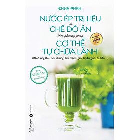 Sách Nước Ép Trị Liệu Và Chế Độ Ăn Theo Phương Pháp Cơ Thể Tự Chữa Lành