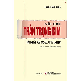 Nội các Trần Trọng Kim. Bản chất, vai trò và vị trí lịch sử ( Xuất bản lần thứ tư, có chỉnh sửa, bổ sung) - bản in 2025
