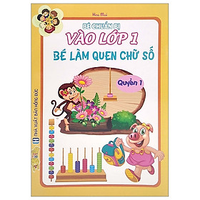 Bé Chuẩn Bị Vào Lớp 1 - Bé Làm Quen Chữ Số (Quyển 1)