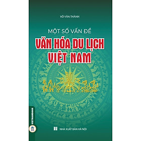 Hình ảnh Một Số Vấn Đề Về Văn Hóa Du Lịch Việt Nam (Tái bản có sửa chữa, bổ sung)