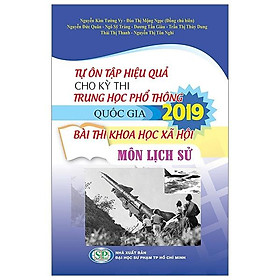 Tự Ôn Tập Hiệu Quả Cho Kỳ Thi Trung Học Phổ Thông Quốc Gia 2019 - Bài Thi Khoa Học Xã Hội - Môn Lịch Sử