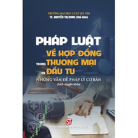 Pháp luật về hợp đồng thương mại và đầu tư. Những vấn đề pháp lý cơ bản (Sách chuyên khảo)