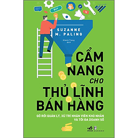 Cẩm Nang Cho Thủ Lĩnh Bán Hàng - Gỡ Rối Quản Lý, Xử Trí Nhân Viên Khó Nhằn Và Tối Đa Doanh Số