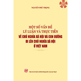 [Một số vấn đề lý luận và thực tiễn về chủ nghĩa xã hội và con đường đi lên chủ nghĩa xã hội ở Việt Nam