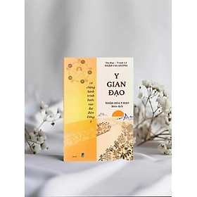 Y GIAN ĐẠO - 10 Chặng Hành Trình Bước Vào Đại Điện Đông Y - Dư Hạo, Trịnh Lê, Nhậm Chi Đường - Nhân Hòa Y Đạo dịch - Thiện Tri Thức