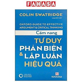 Sách - Cẩm Nang Tư Duy Phản Biện Và Lập Luận Hiệu Quả (Tái Bản 2025)