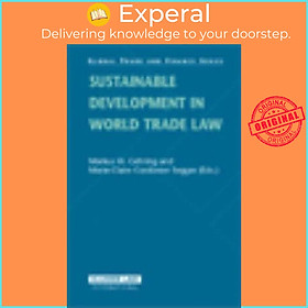 Sách - Sustainable Development in World Trade Law by Markus W. Gehring (hardcover)
