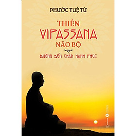 Thiền Vipassana Não Bộ: Đường Đến Chân Hạnh Phúc – THA