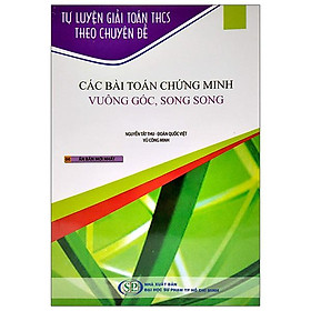 [Download Sách] Tự Luyện Giải Toán THCS Theo Chuyên Đề - Các Bài Toán Chứng Minh Vuông Góc, Song Song