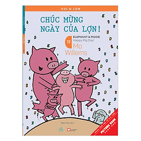 [Download Sách] Voi & Lợn - Tập 11 - Chúc Mừng Ngày Của Lợn - Happy Pig Day!