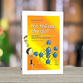 Học Thế Nào Bây Giờ? - Vận Dụng 8 Loại Hình Thông Minh Để Giúp Trẻ Học Tập Tốt Hơn - PNu