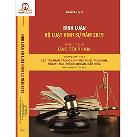 Ảnh bìa Bình luận Bộ luật hình sự năm 2015- Phần thứ hai các tội phạm (chương XVIII- mục 2)