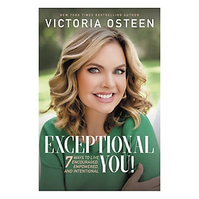 Exceptional You!: 7 Ways to Live Encouraged, Empowered, and Intentional