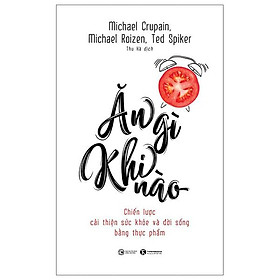 Sách Thái Hà - Ăn Gì Khi Nào - Chiến Lược Cải Thiện Sức Khỏe Và Đời Sống Bằng Thực Phẩm