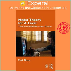 Sách - Media Theory for A Level : The Essential Revision Guide by Mark Dixon (UK edition, paperback)