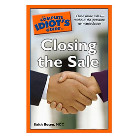 The Complete Idiots Guide to Closing the Sale