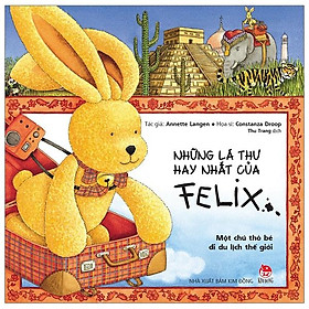 Sách Những Lá Thư Hay Nhất Của Felix - Một Chú Thỏ Bé Đi Du Lịch Thế Giới (Tái Bản)