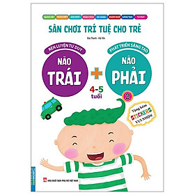 Sân Chơi Trí Tuệ Cho Trẻ - Rèn Luyện Tư Duy Não Trái + Phát Triển Sáng Tạo Não Phải - Dành Cho Bé 4-5 Tuổi - Tập 2