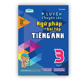 Sách Luyện chuyên sâu ngữ pháp và bài tập tiếng Anh 3 - tập 1 (Global)