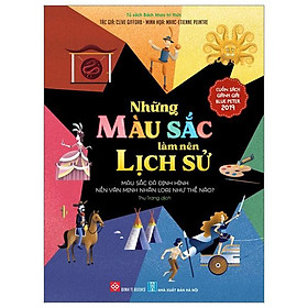 Những Màu Sắc Làm Nên Lịch Sử - Màu Sắc Đã Định Hình Nền Văn Minh Nhân Loại Như Thế Nào?