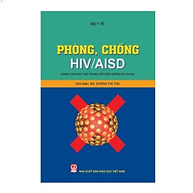 Phòng, chống HIV/AIDS (Dùng cho đào tạo Trung cấp Điều dưỡng)