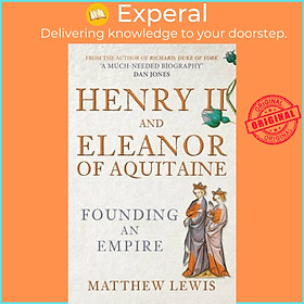 Sách - Henry II and Eleanor of Aquitaine - Founding an Empire by Matthew Lewis (UK edition, paperback)