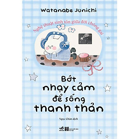 Bớt Nhạy Cảm Để Sống Thanh Thản