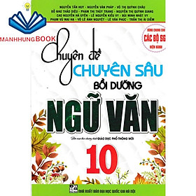 SÁCH - chuyên đề chuyên sâu bồi dưỡng ngữ văn 10 (dùng chung cho các bộ sách giáo khoa hiện hành)