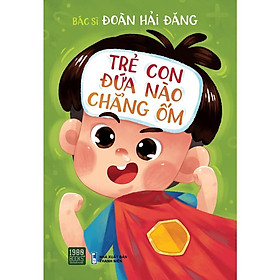 Trẻ con đứa nào chẳng ốm - BẢN QUYỀN