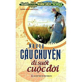 Tủ Sách Rèn Luyện Nhân Cách Sống - Những Câu Chuyện Đi Suốt Cuộc Đời